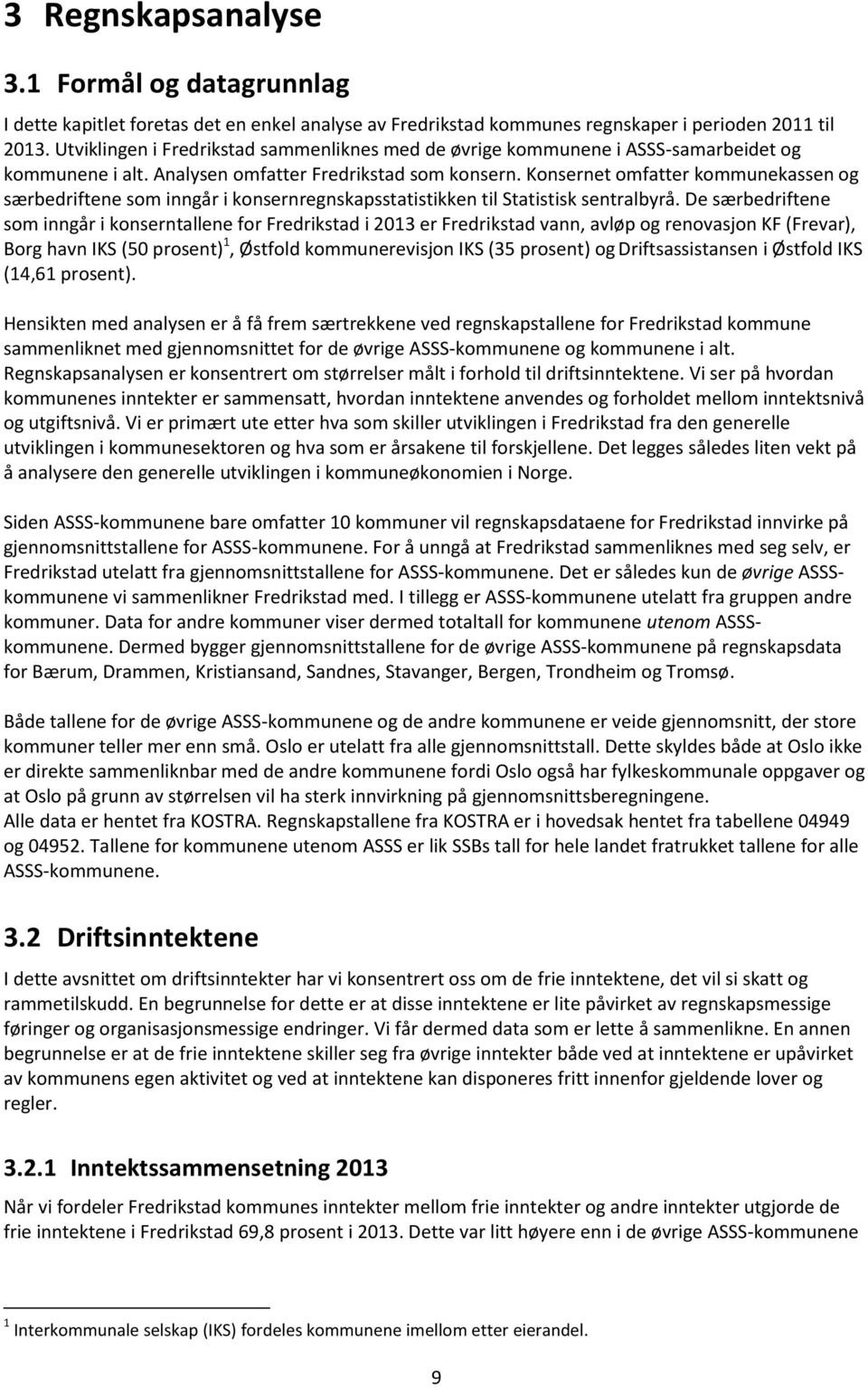 Konsernet omfatter kommunekassen og særbedriftene som inngår i konsernregnskapsstatistikken til Statistisk sentralbyrå.