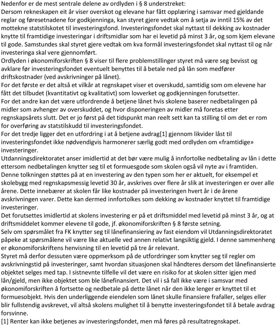 Investeringsfondet skal nyttast til dekking av kostnader knytte til framtidige investeringar i driftsmidlar som har ei levetid på minst 3 år, og som kjem elevane til gode.