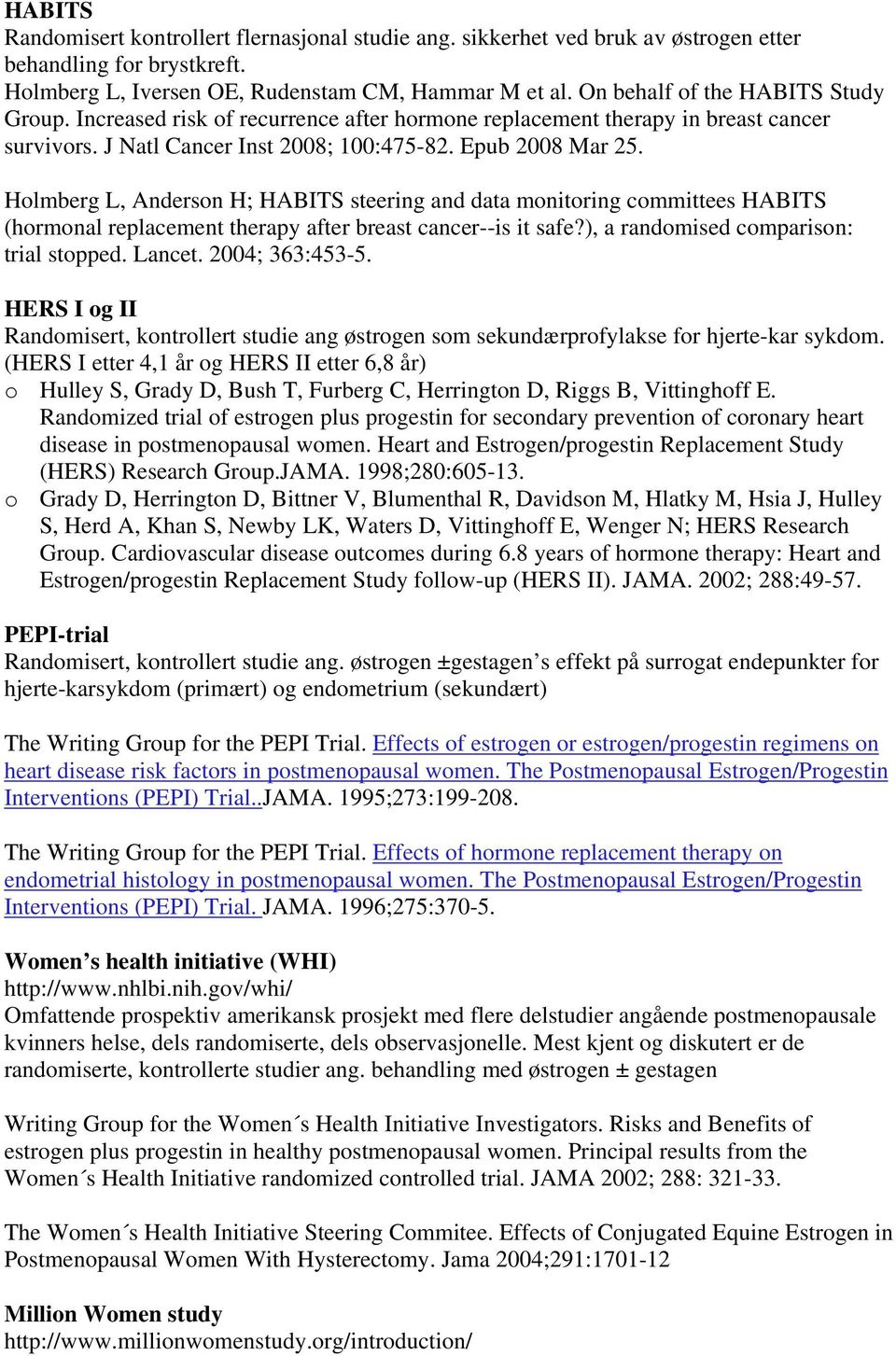 Holmberg L, Anderson H; HABITS steering and data monitoring committees HABITS (hormonal replacement therapy after breast cancer--is it safe?), a randomised comparison: trial stopped. Lancet.