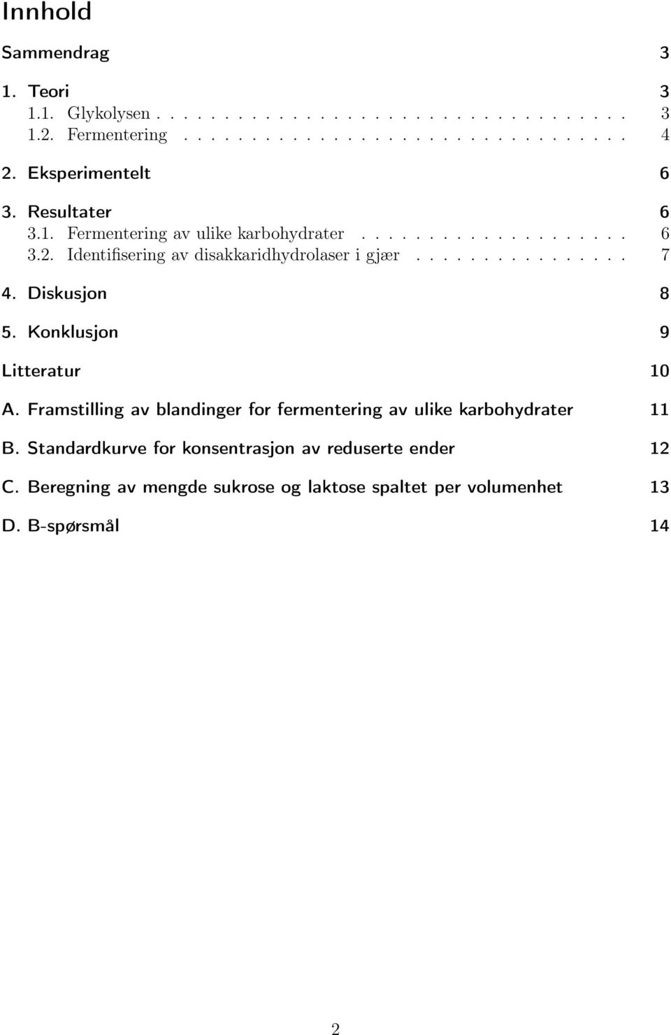 Identifisering av disakkaridhydrolaser i gjær................ 7 4. Diskusjon 8 5. Konklusjon 9 Litteratur 10 A.