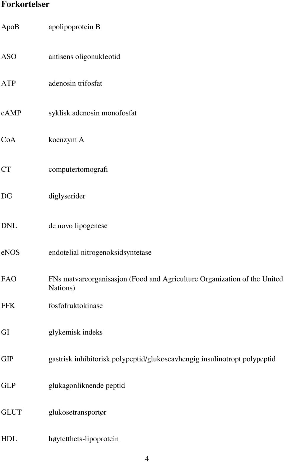 matvareorganisasjon (Food and Agriculture Organization of the United Nations) fosfofruktokinase GI glykemisk indeks GIP gastrisk