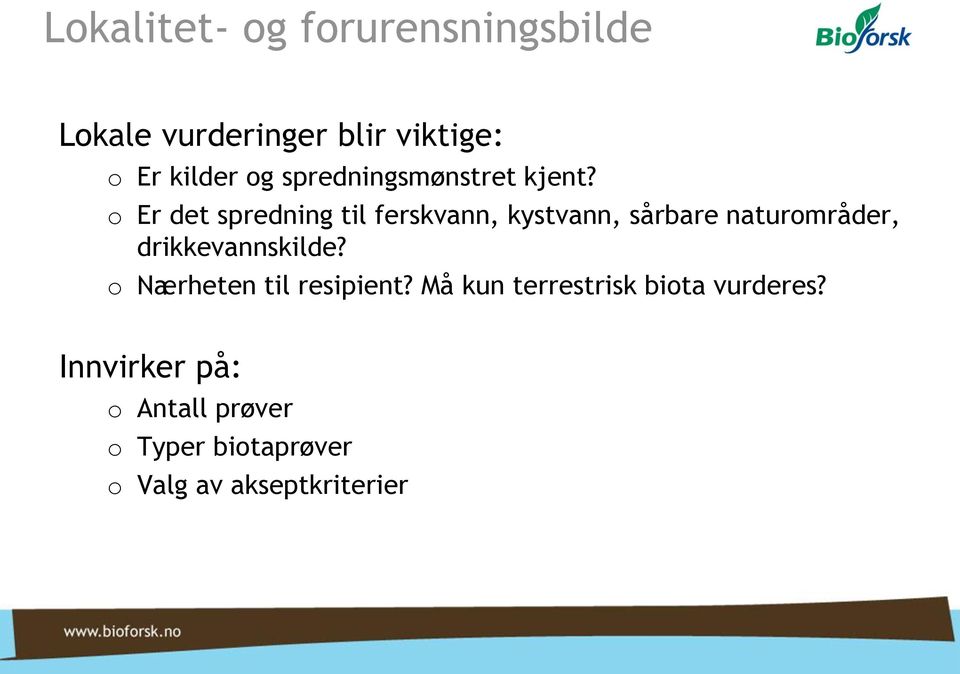 o Er det spredning til ferskvann, kystvann, sårbare naturområder,