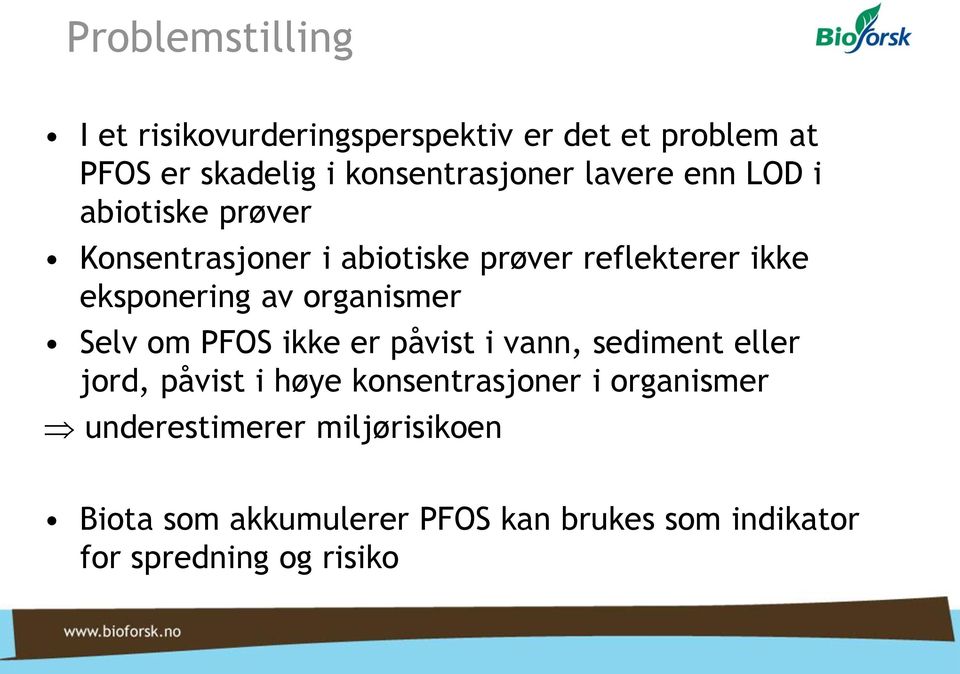 organismer Selv om PFOS ikke er påvist i vann, sediment eller jord, påvist i høye konsentrasjoner i