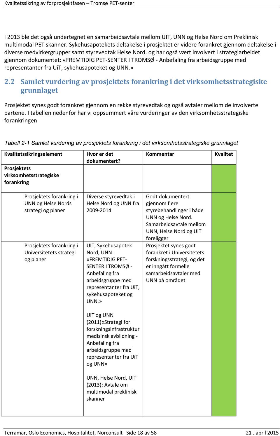 og har også vært involvert i strategiarbeidet gjennom dokumentet: «FREMTIDIG PET-SENTER I TROMSØ - Anbefaling fra arbeidsgruppe med representanter fra UiT, sykehusapoteket og UNN.