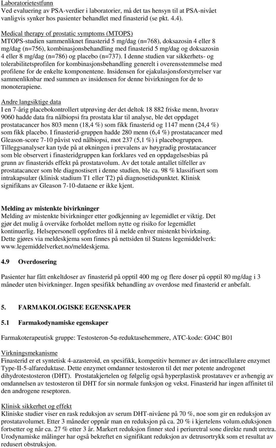 4 eller 8 mg/dag (n=786) og placebo (n=737). I denne studien var sikkerhets- og tolerabilitetsprofilen for kombinasjonsbehandling generelt i overensstemmelse med profilene for de enkelte komponentene.