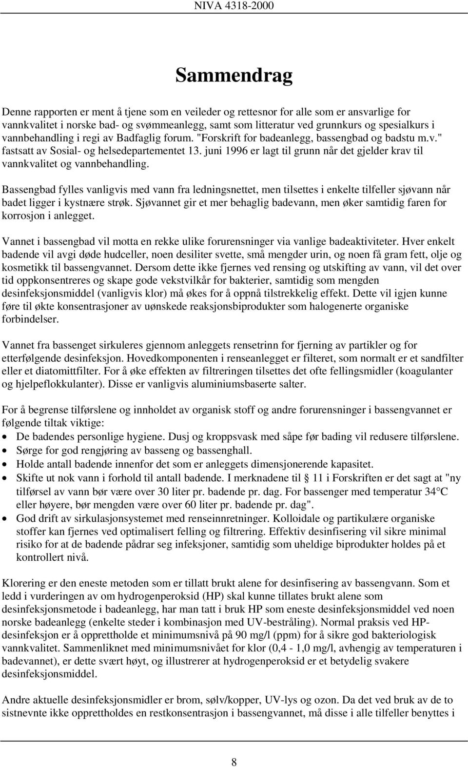 juni 1996 er lagt til grunn når det gjelder krav til vannkvalitet og vannbehandling.