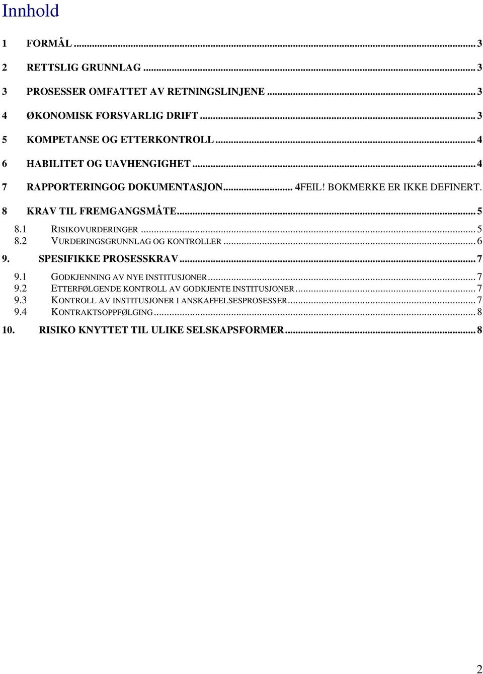 .. 5 8.2 VURDERINGSGRUNNLAG OG KONTROLLER... 6 9. SPESIFIKKE PROSESSKRAV... 7 9.1 GODKJENNING AV NYE INSTITUSJONER... 7 9.2 ETTERFØLGENDE KONTROLL AV GODKJENTE INSTITUSJONER.