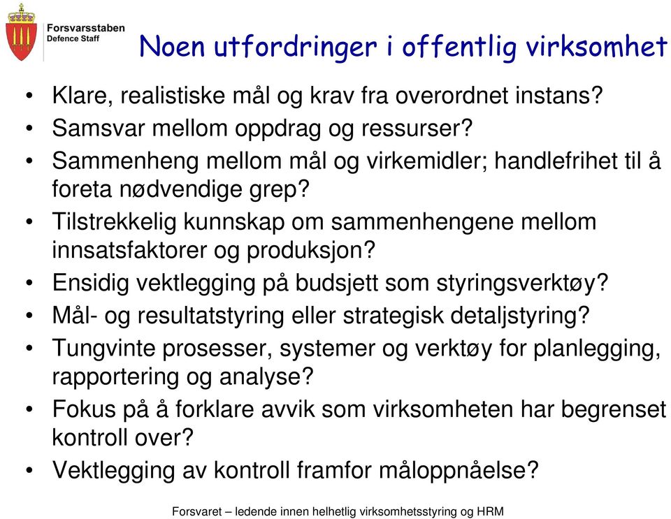 Tilstrekkelig kunnskap om sammenhengene mellom innsatsfaktorer og produksjon? Ensidig vektlegging på budsjett som styringsverktøy?