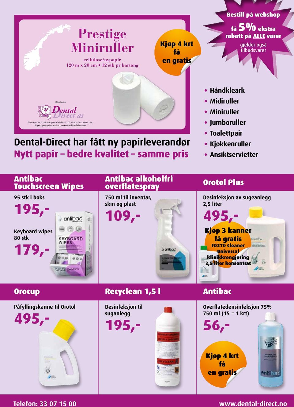 no Dental-Direct har tt ny papirleverandør Nytt papir bedre kvalitet samme pris Antibac Touchscreen Wipes 95 stk i boks 195,- Keyboard wipes 80 stk 179,- Distributør Tverrmyra 16, 3185 Skoppum Faks: