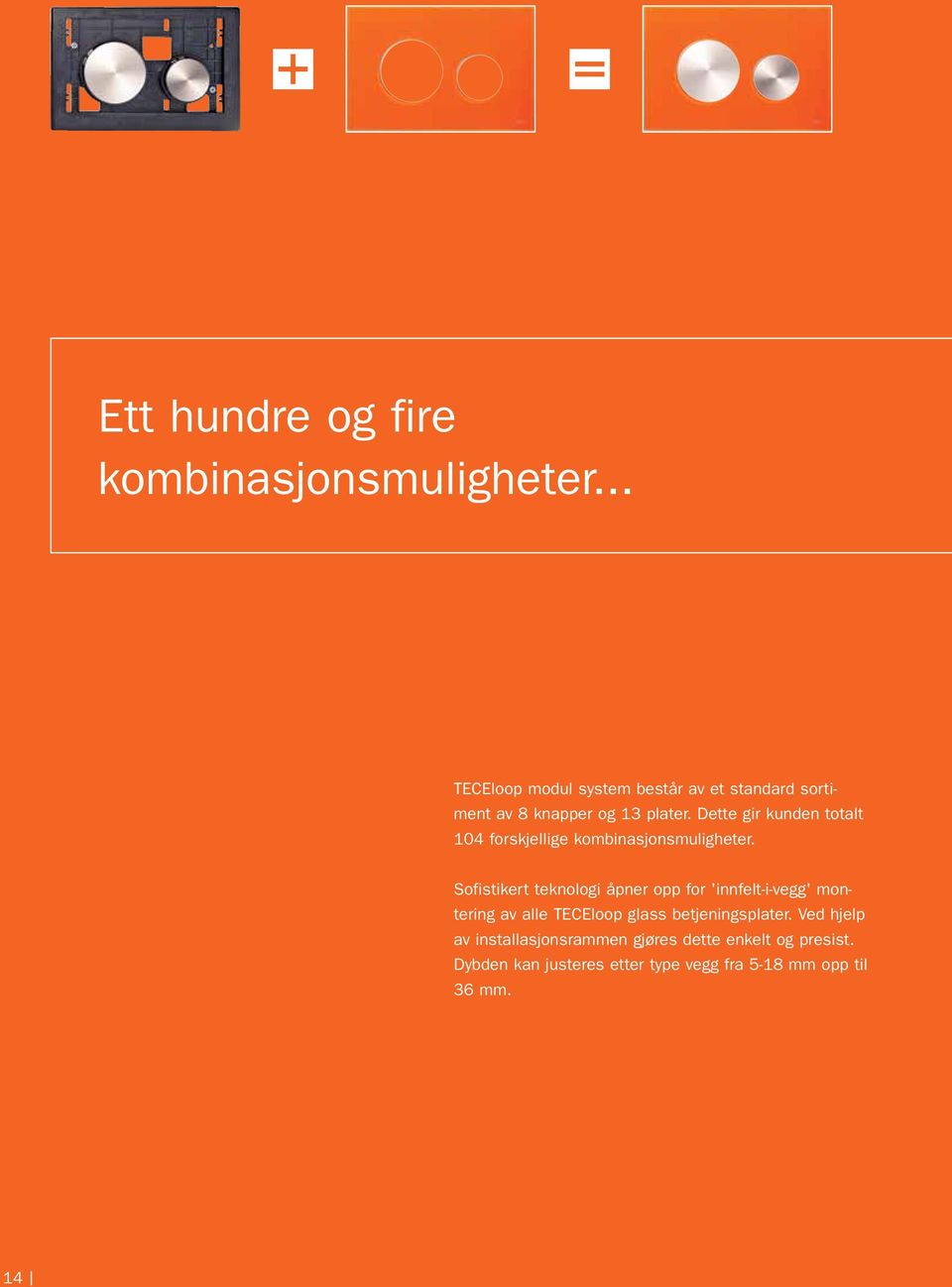 Dette gir kunden totalt 104 forskjellige kombinasjonsmuligheter.