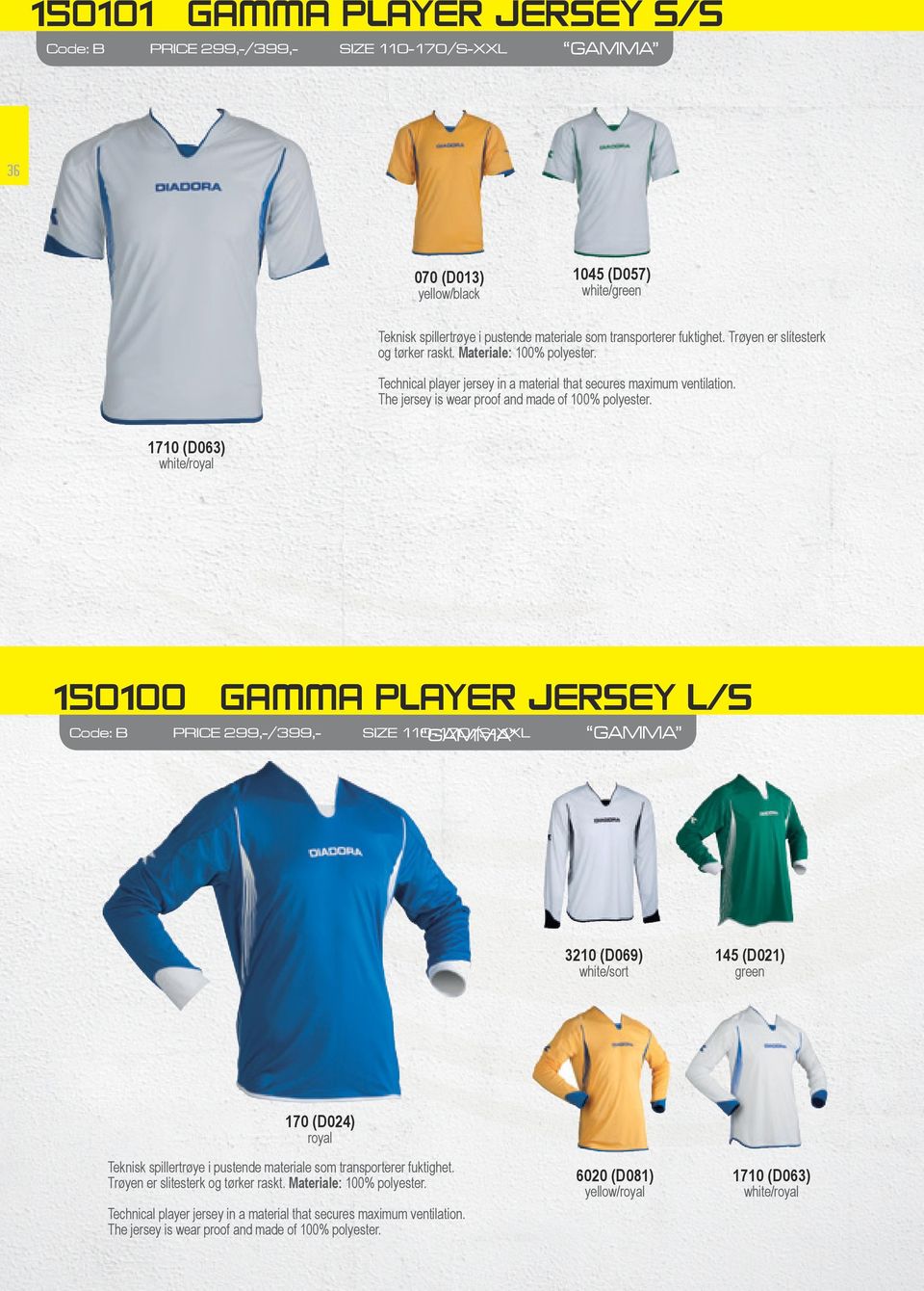 1710 (D063) white/ 150100 GAMMA PLAYER JERSEY L/S GAMMA Code: B PRICE 299,-/399,- SIZE 110-170/S-XXL GAMMA 3210 (D069) white/sort green Teknisk spillertrøye i pustende materiale som transporterer