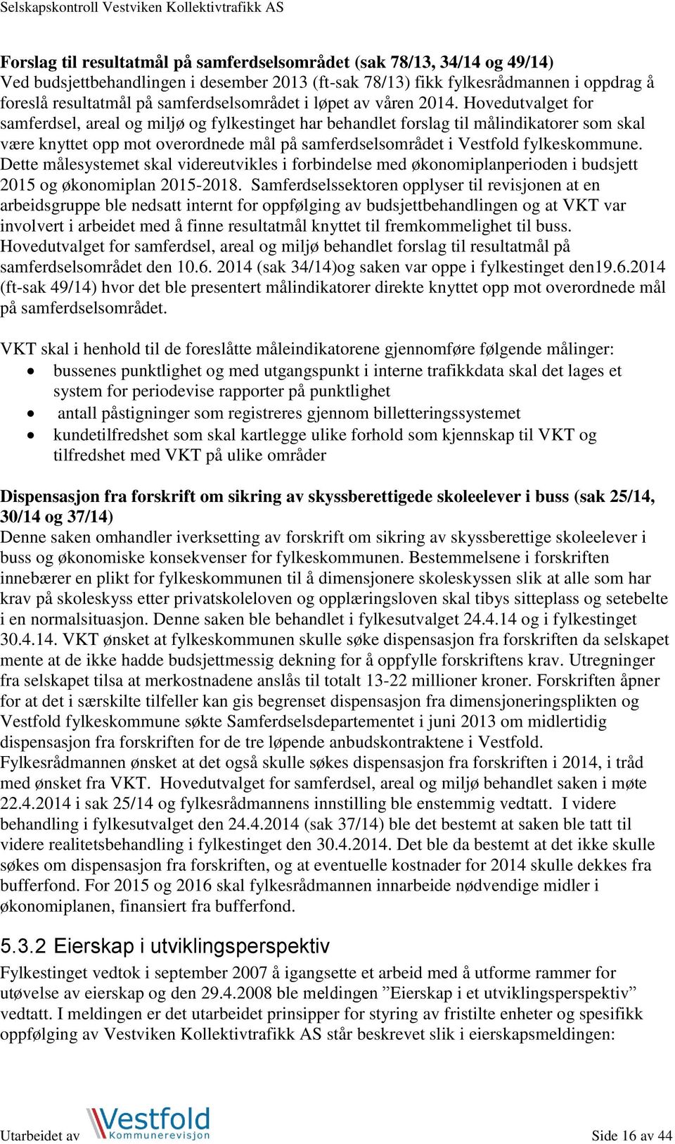 Hovedutvalget for samferdsel, areal og miljø og fylkestinget har behandlet forslag til målindikatorer som skal være knyttet opp mot overordnede mål på samferdselsområdet i Vestfold fylkeskommune.