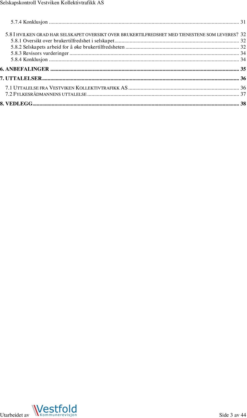 .. 32 5.8.3 Revisors vurderinger... 34 5.8.4 Konklusjon... 34 6. ANBEFALINGER... 35 7. UTTALELSER... 36 7.