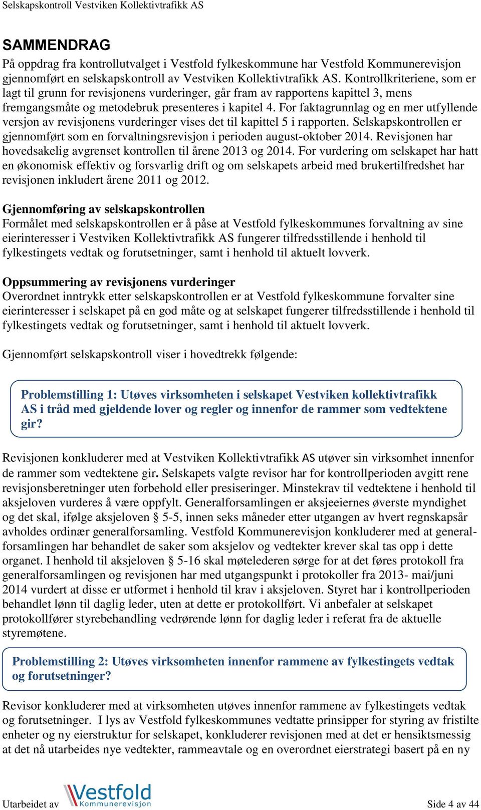 For faktagrunnlag og en mer utfyllende versjon av revisjonens vurderinger vises det til kapittel 5 i rapporten.