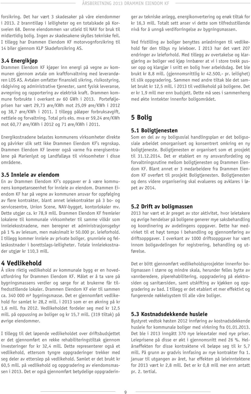 4 Energikjøp Drammen Eiendom KF kjøper inn energi på vegne av kommunen gjennom avtale om kraftforvaltning med leverandøren LOS AS.