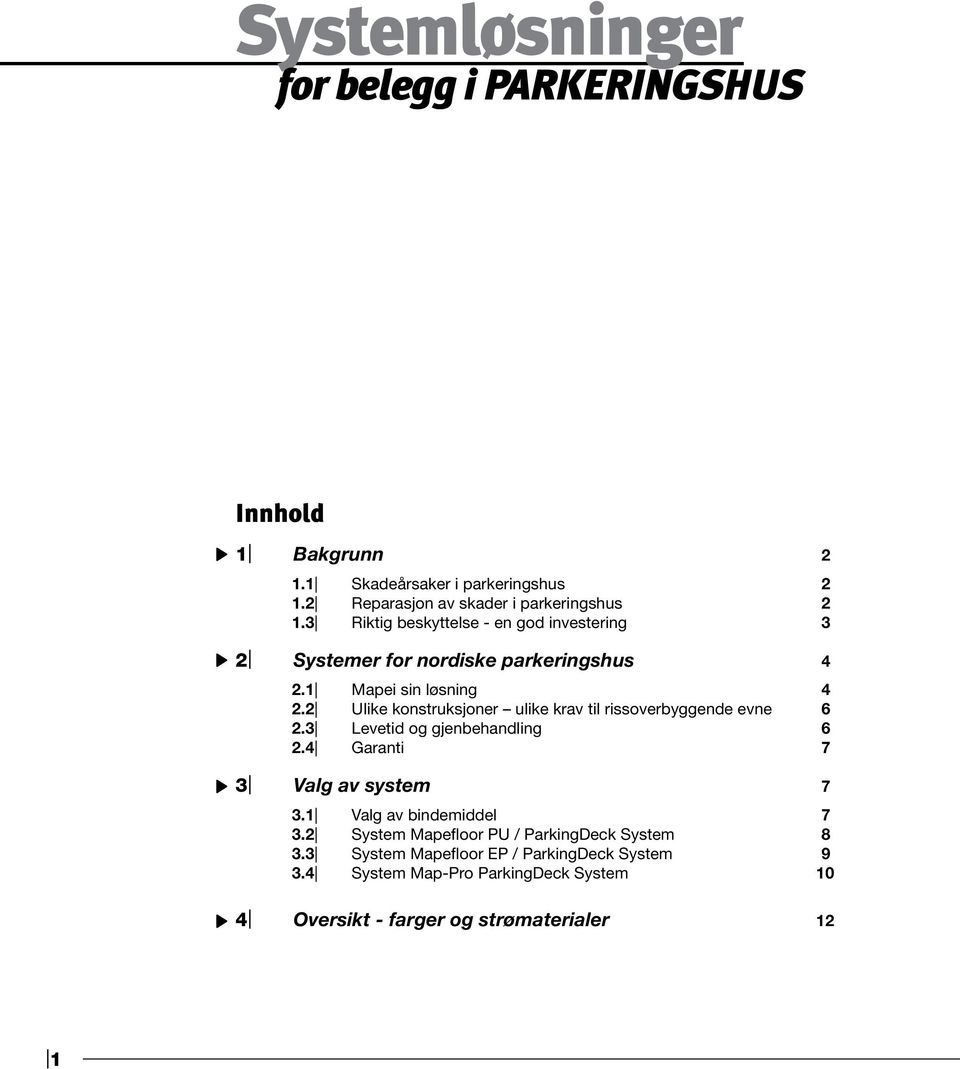 2 Ulike konstruksjoner ulike krav til rissoverbyggende evne 6 2.3 Levetid og gjenbehandling 6 2.4 Garanti 7 3 Valg av system 7 3.