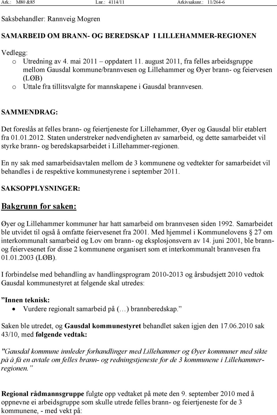 SAMMENDRAG: Det foreslås at felles brann- og feiertjeneste for Lillehammer, Øyer og Gausdal blir etablert fra 01.01.2012.