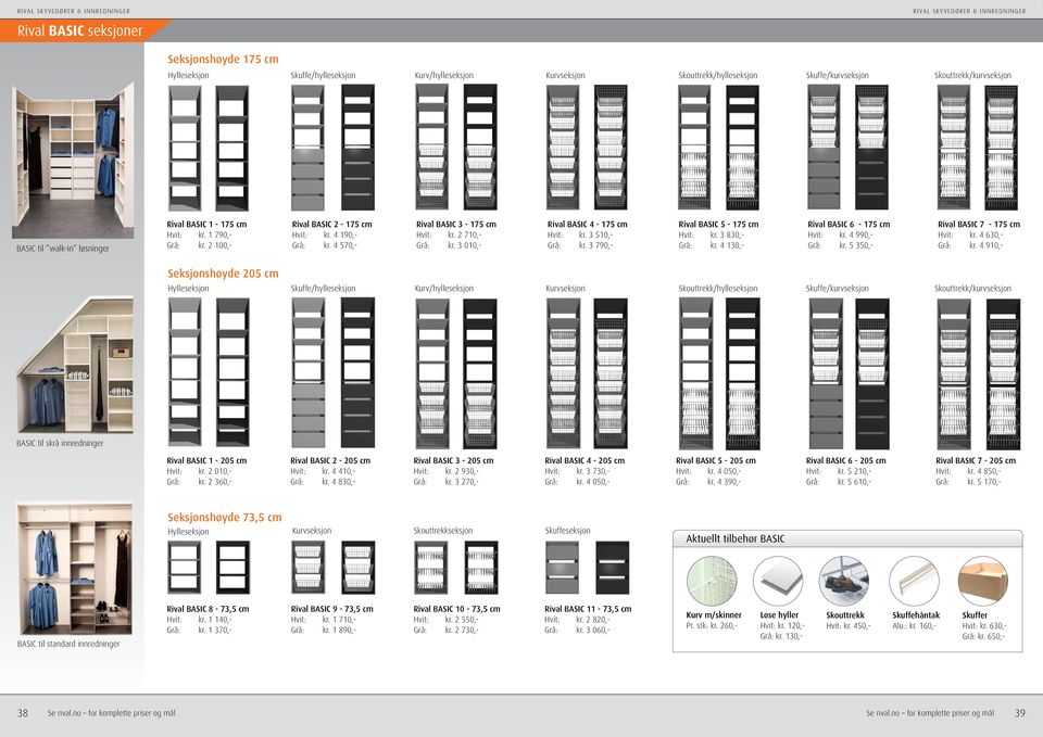 3 790,- Rival BASIC 5-175 : kr. 3 830,- Grå: kr. 4 130,- Rival BASIC 6-175 : kr. 4 990,- Grå: kr. 5 350,- Rival BASIC 7-175 : kr. 4 630,- Grå: kr.