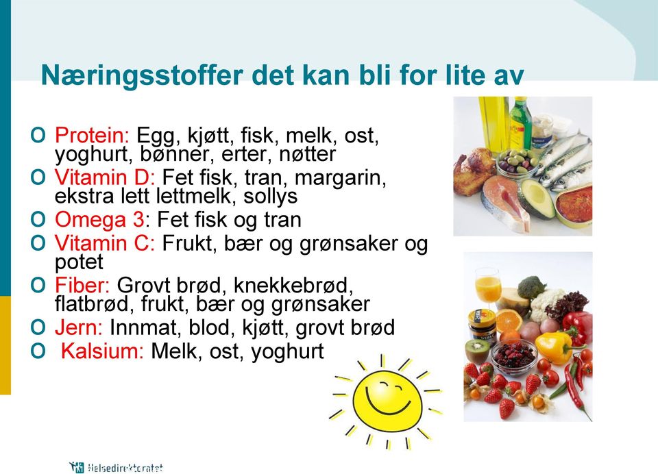 o Vitamin C: Frukt, bær og grønsaker og potet o Fiber: Grovt brød, knekkebrød, flatbrød, frukt, bær og