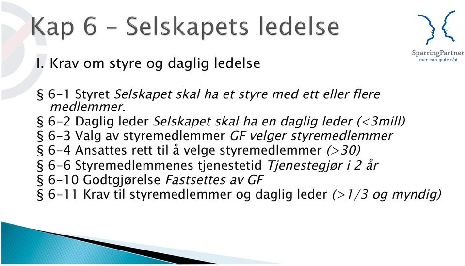 styremedlemmer 6-4 Ansattes rett til å velge styremedlemmer (>30) 6-6 Styremedlemmenes tjenestetid