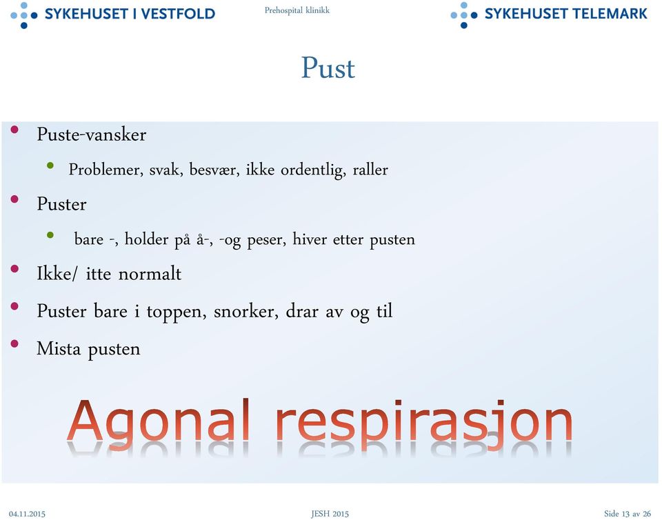 pusten Ikke/ itte normalt Puster bare i toppen, snorker,