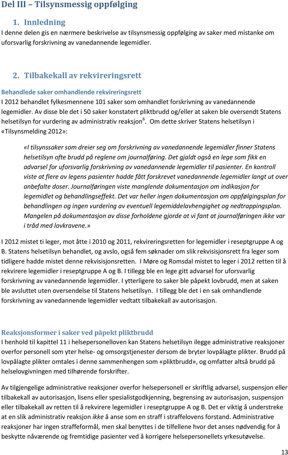 Av disse ble det i 50 saker konstatert pliktbrudd og/eller at saken ble oversendt Statens helsetilsyn for vurdering av administrativ reaksjon 6.