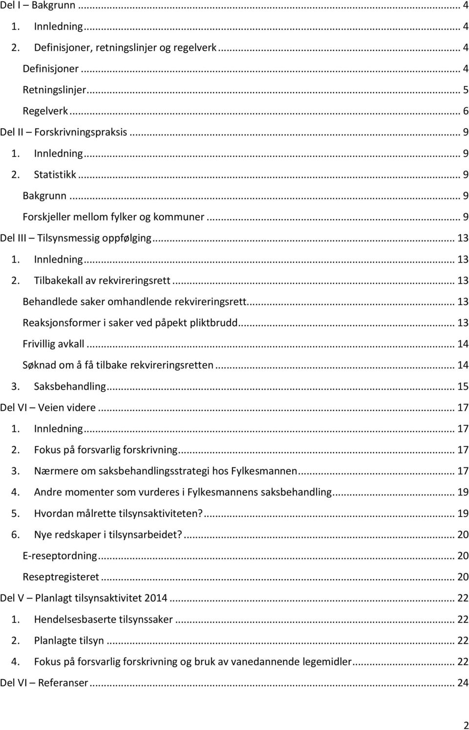 .. 13 Behandlede saker omhandlende rekvireringsrett... 13 Reaksjonsformer i saker ved påpekt pliktbrudd... 13 Frivillig avkall... 14 Søknad om å få tilbake rekvireringsretten... 14 3. Saksbehandling.