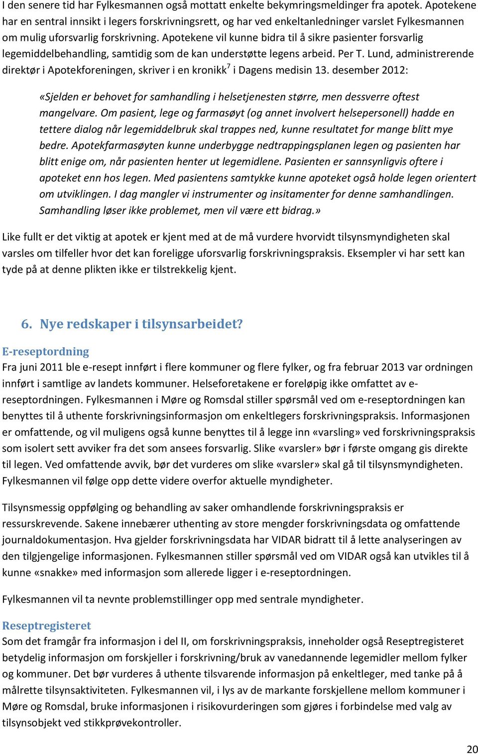 Apotekene vil kunne bidra til å sikre pasienter forsvarlig legemiddelbehandling, samtidig som de kan understøtte legens arbeid. Per T.