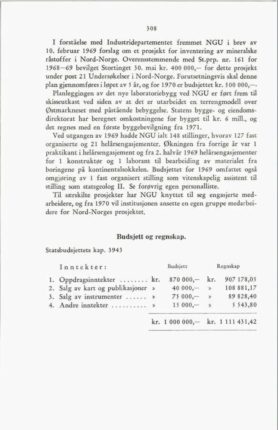 Forutsetningsvis skal denne plan gjennomføres i løpet av 5 år, og for 1970 er budsjettet kr.