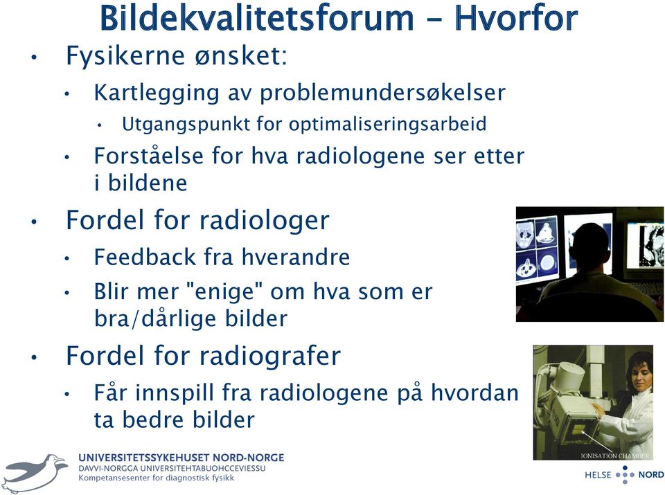 bildene Fordel for radiologer Feedback fra hverandre Blir mer "enige" om hva som er