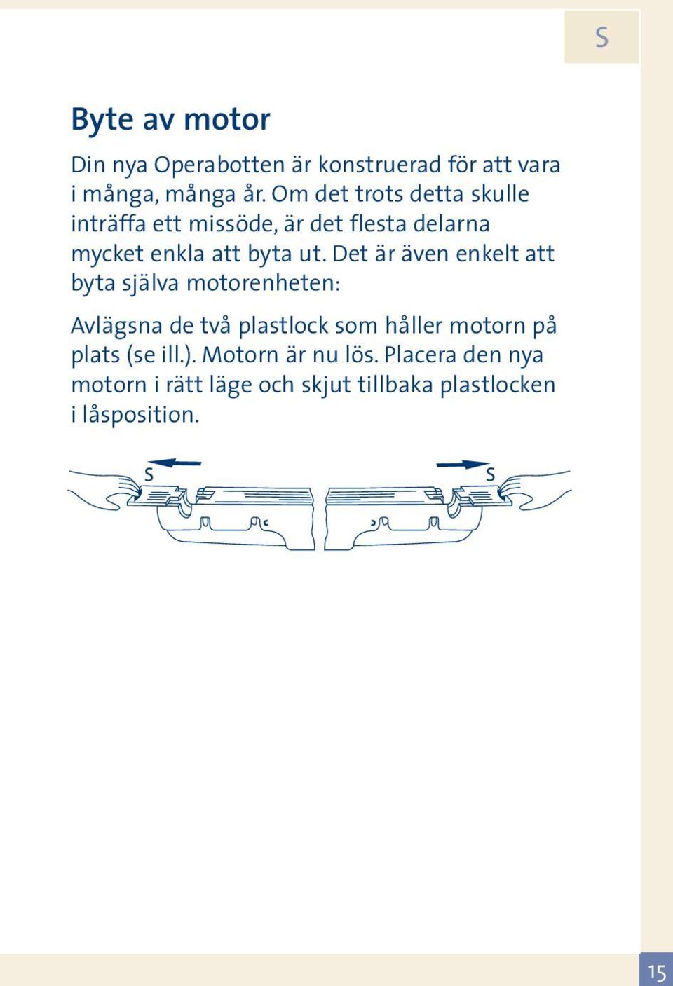 Det är även enkelt att byta själva motorenheten: Avlägsna de två plastlock som håller motorn på