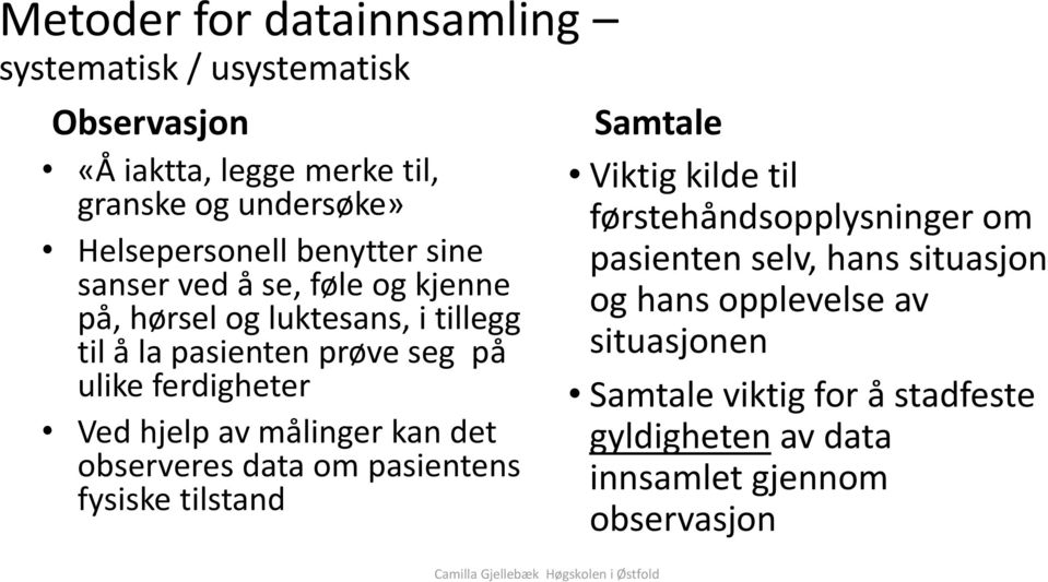 Ved hjelp av målinger kan det observeres data om pasientens fysiske tilstand Samtale Viktig kilde til førstehåndsopplysninger om