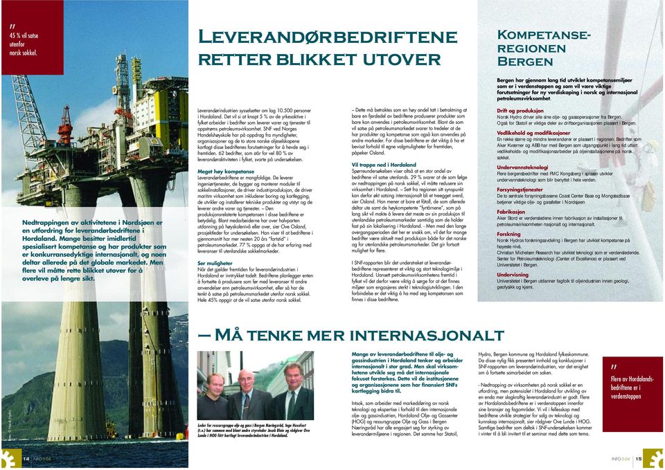 verdiskaping i norsk og internasjonal petroleumsvirksomhet. Nedtrappingen av aktivitetene i Nordsjøen er en utfordring for leverandørbedriftene i Hordaland.