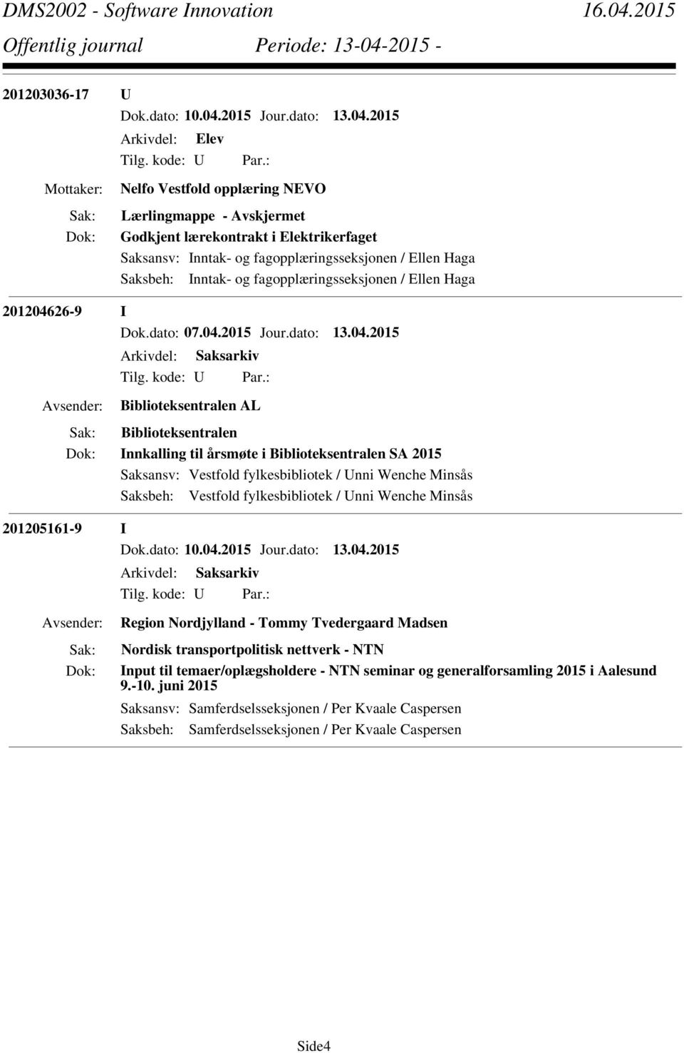 2015 Nelfo Vestfold opplæring NEVO Lærlingmappe - Godkjent lærekontrakt i Elektrikerfaget Saksansv: Inntak- og fagopplæringsseksjonen / Ellen Haga Saksbeh: Inntak- og fagopplæringsseksjonen / Ellen