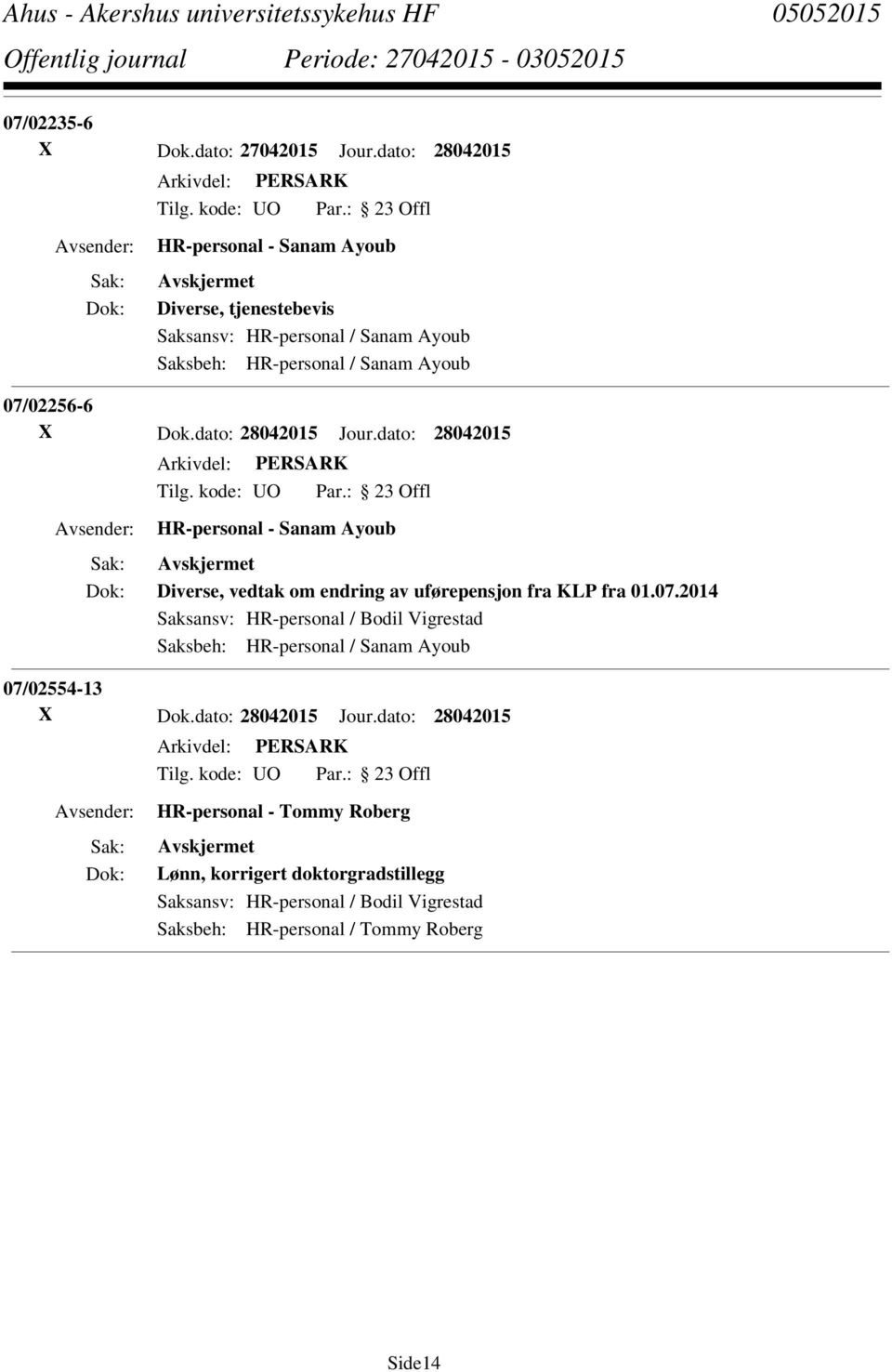 X Dok.dato: 28042015 Jour.dato: 28042015 HR-personal - Sanam Ayoub Diverse, vedtak om endring av uførepensjon fra KLP fra 01.07.