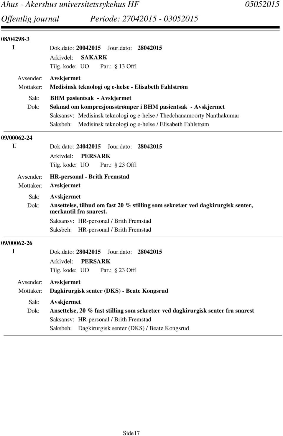 Nanthakumar Saksbeh: Medisinsk teknologi og e-helse / Elisabeth Fahlstrøm 09/00062-24 U Dok.dato: 24042015 Jour.