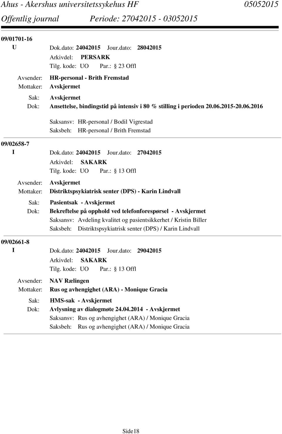 dato: 27042015 Distriktspsykiatrisk senter (DPS) - Karin Lindvall Pasientsak - Bekreftelse på opphold ved telefonforespørsel - Saksansv: Avdeling kvalitet og pasientsikkerhet / Kristin Biller