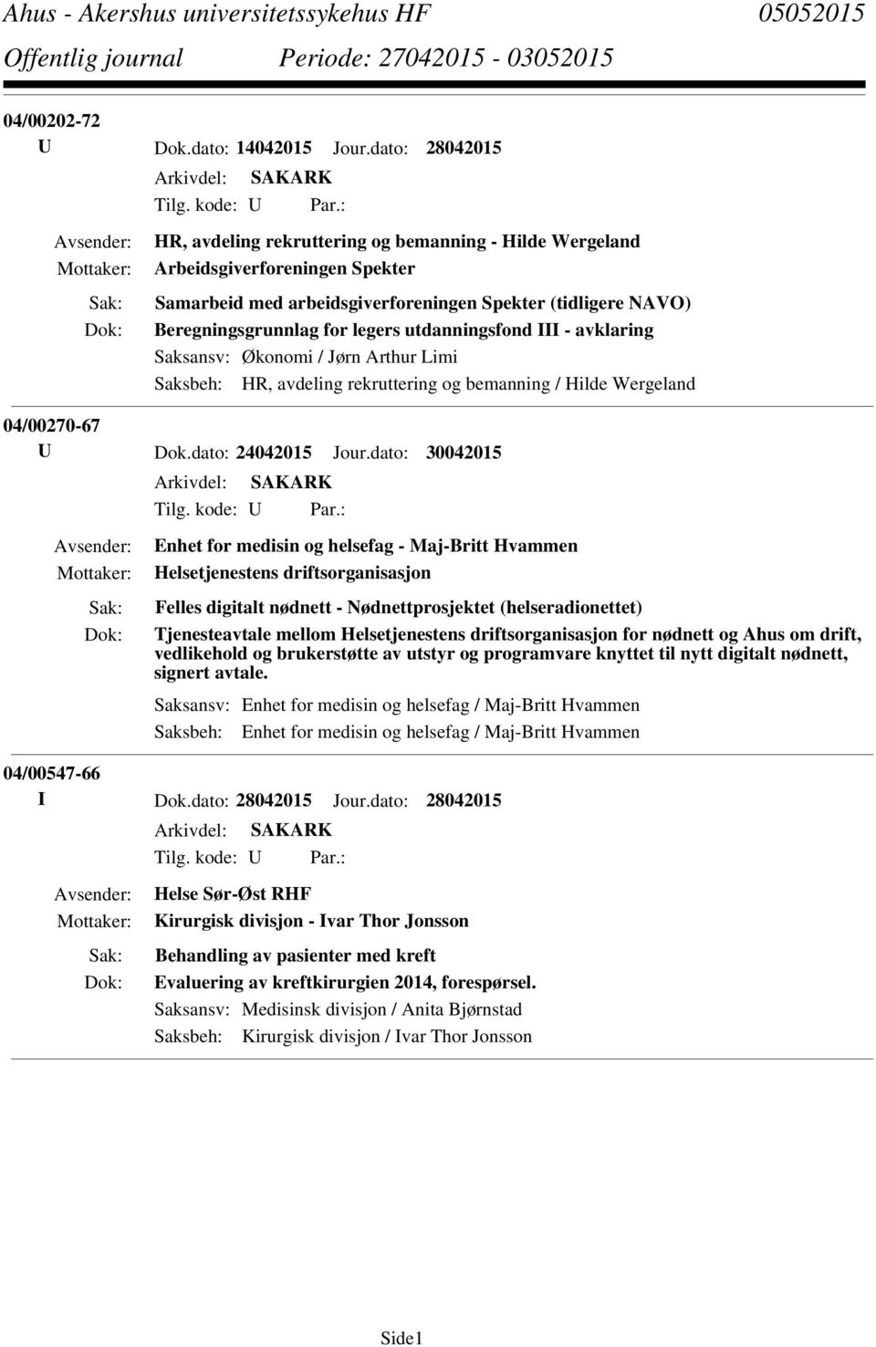 III - avklaring Saksansv: Økonomi / Jørn Arthur Limi Saksbeh: HR, avdeling rekruttering og bemanning / Hilde Wergeland 04/00270-67 U Dok.dato: 24042015 Jour.dato: 30042015 Tilg. kode: U Par.