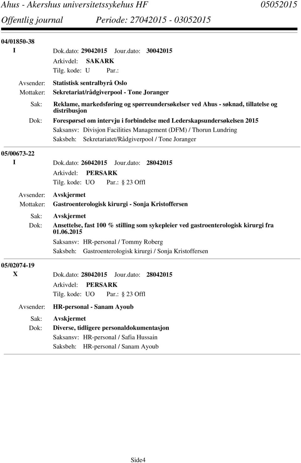 forbindelse med Lederskapsundersøkelsen 2015 Saksansv: Divisjon Facilities Management (DFM) / Thorun Lundring Saksbeh: Sekretariatet/Rådgiverpool / Tone Joranger 05/00673-22 I Dok.dato: 26042015 Jour.