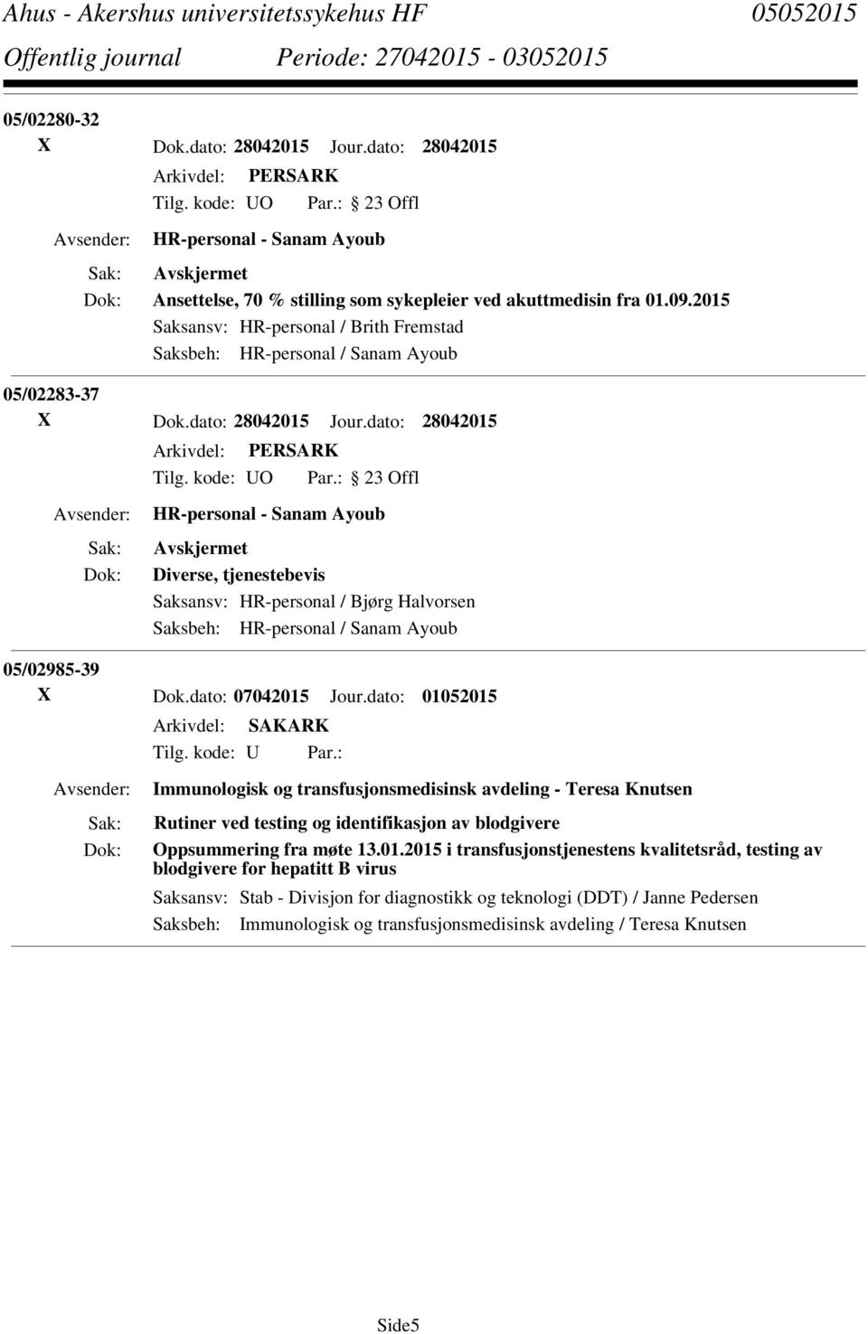 dato: 28042015 HR-personal - Sanam Ayoub Diverse, tjenestebevis Saksansv: HR-personal / Bjørg Halvorsen Saksbeh: HR-personal / Sanam Ayoub 05/02985-39 X Dok.dato: 07042015 Jour.dato: 01052015 Tilg.