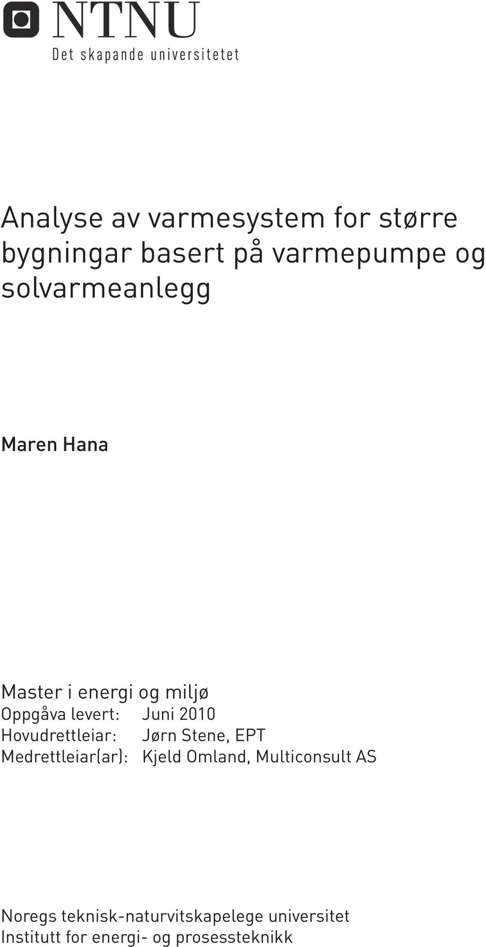 Hovudrettleiar: Jørn Stene, EPT Medrettleiar(ar): Kjeld Omland, Multiconsult