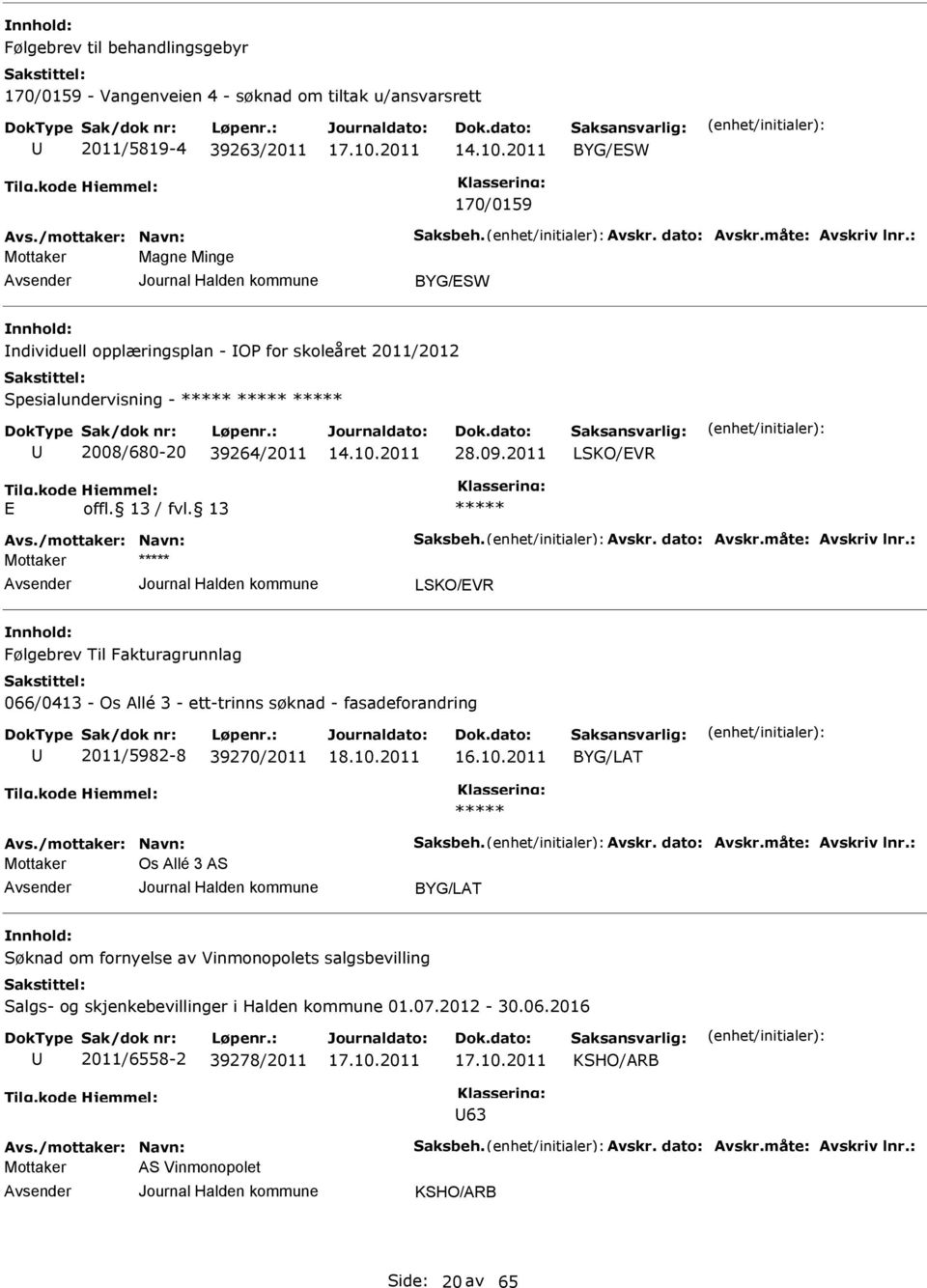 2011 LSKO/VR LSKO/VR Følgebrev Til Fakturagrunnlag 066/0413 - Os Allé 3 - ett-trinns søknad - fasadeforandring 2011/5982-8 39270/2011 16.10.