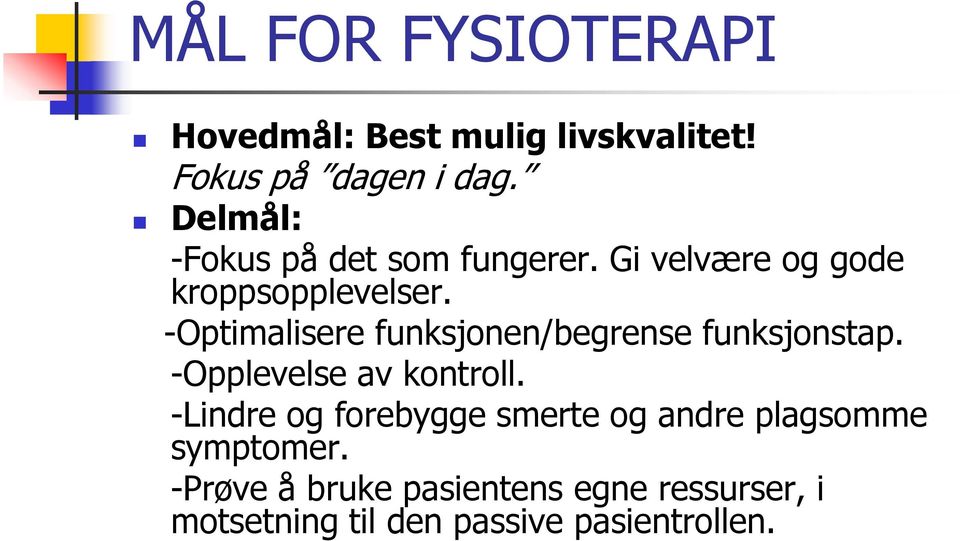 -Optimalisere funksjonen/begrense funksjonstap. -Opplevelse av kontroll.