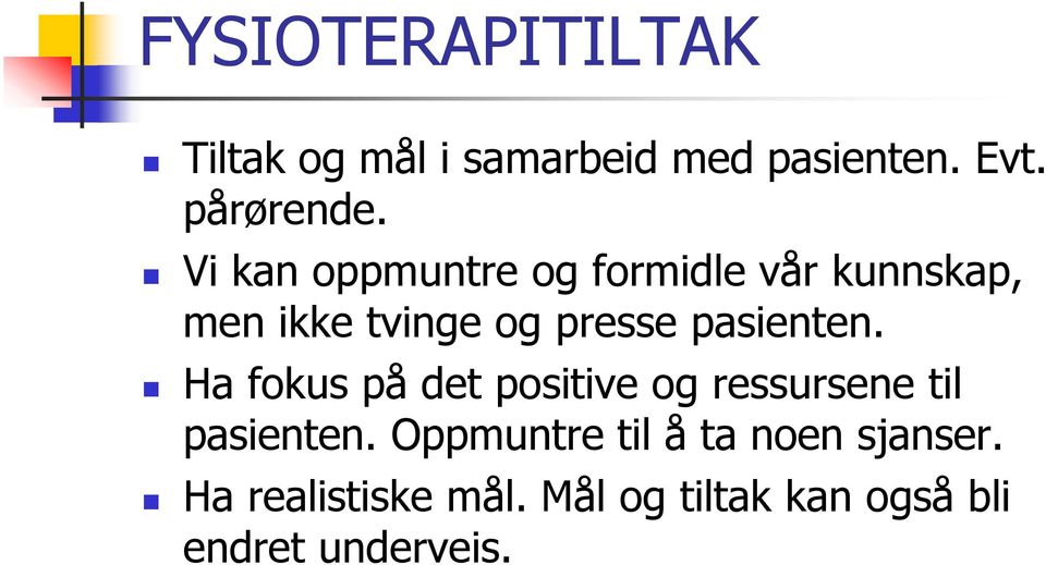 pasienten. Ha fokus på det positive og ressursene til pasienten.