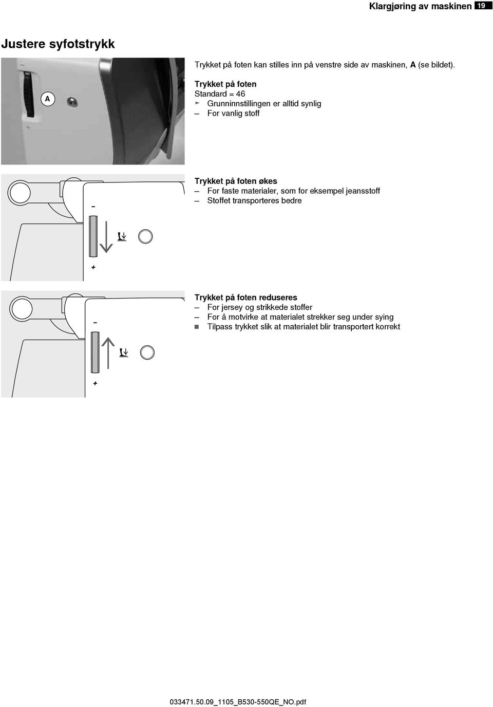 A Trykket på foten Standard = 46 Grunninnstillingen er alltid synlig For vanlig stoff Trykket på foten økes For faste