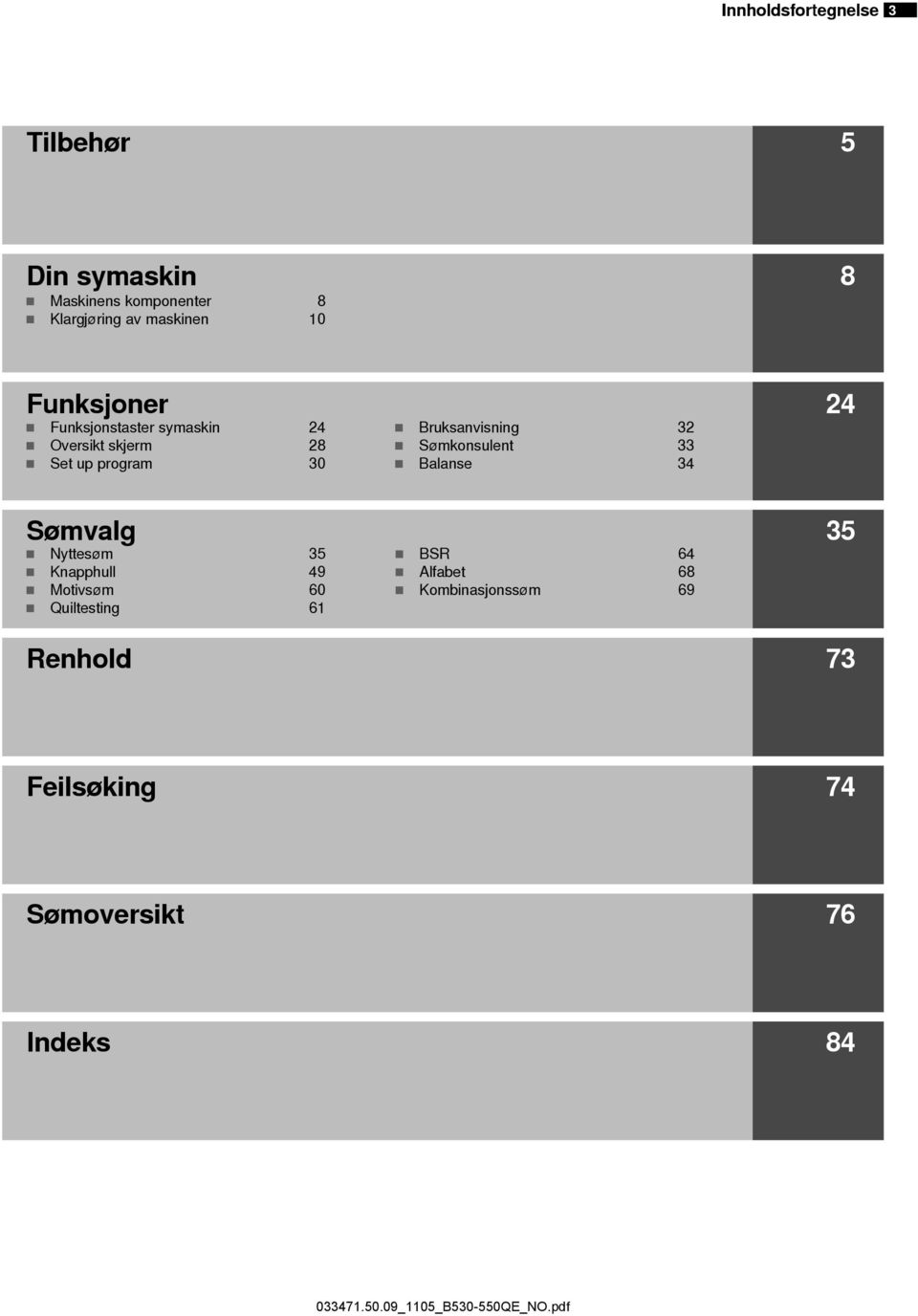 Bruksanvisning 32 Sømkonsulent 33 Balanse 34 Sømvalg 35 Nyttesøm 35 Knapphull 49 Motivsøm 60