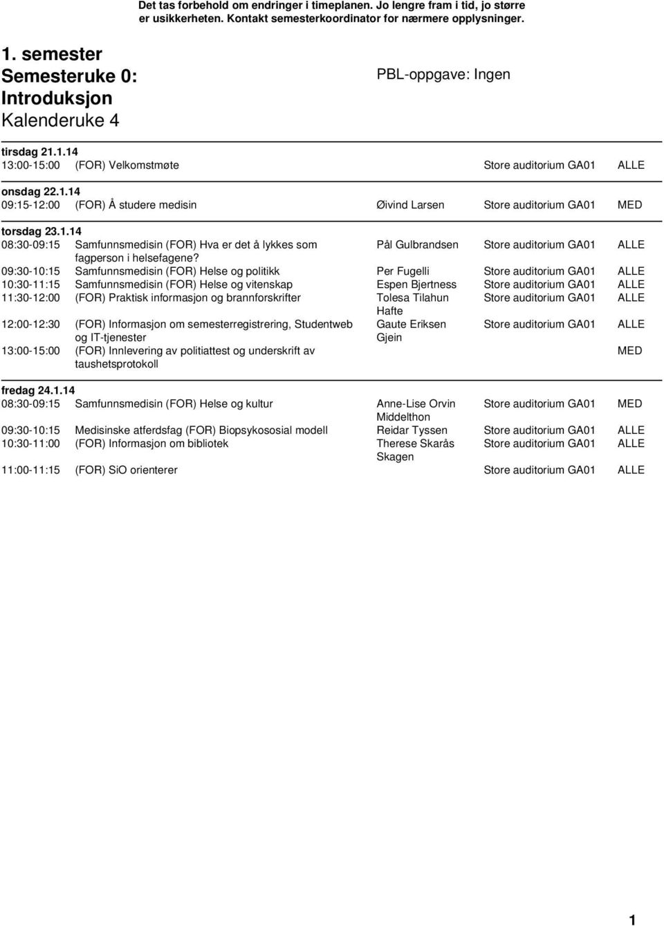 Tilahun Hafte 12:00-12:30 (FOR) Informasjon om semesterregistrering, Studentweb Gaute Eriksen og IT-tjenester Gjein 13:00-15:00 (FOR) Innlevering av politiattest og underskrift av taushetsprotokoll