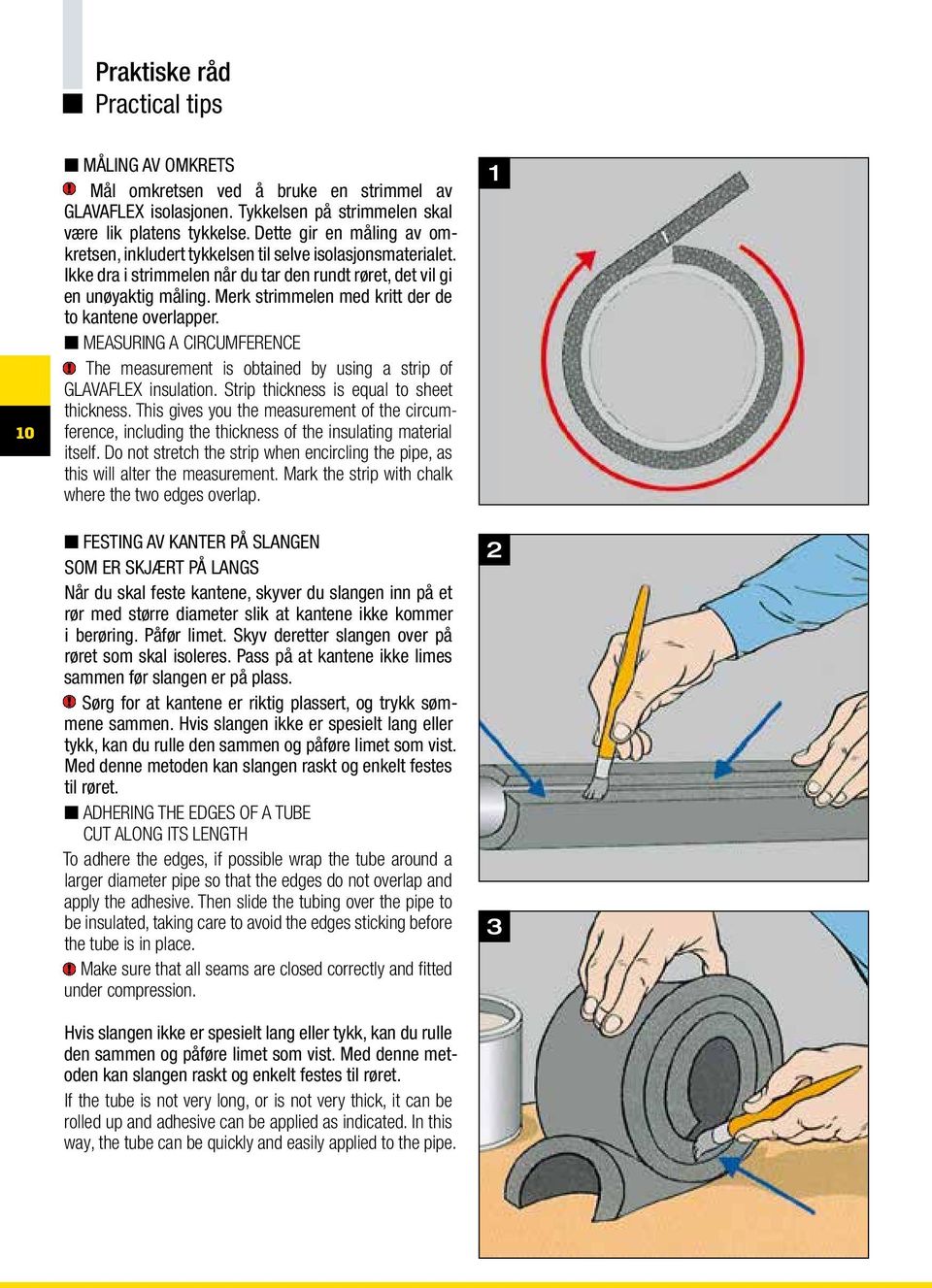 Merk strimmelen med kritt der de to kantene overlapper. n MEASURING A CIRCUMFERENCE The measurement is obtained by using a strip of GLAVAFLEX insulation. Strip thickness is equal to sheet thickness.