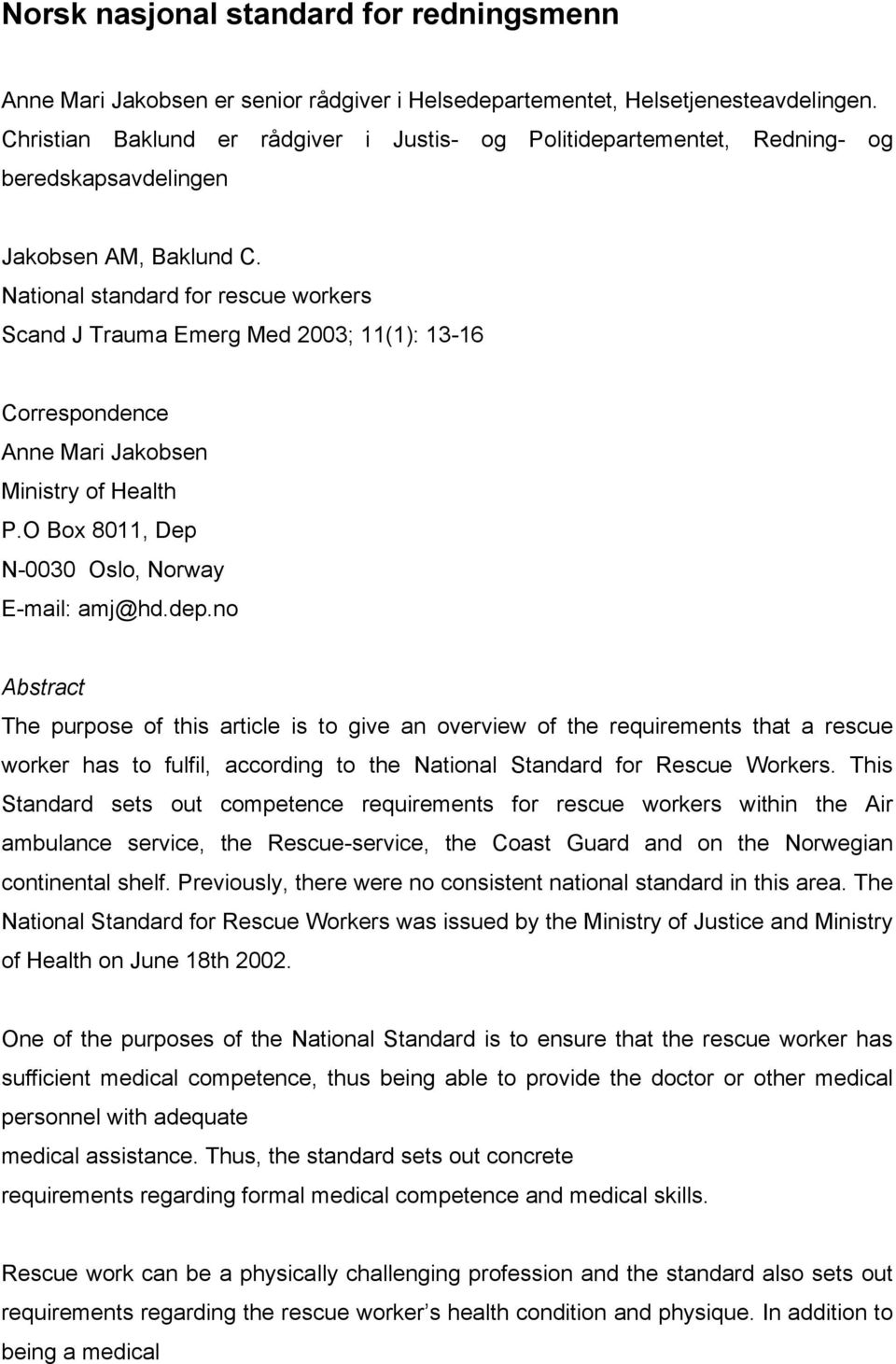 National standard for rescue workers Scand J Trauma Emerg Med 2003; 11(1): 13-16 Correspondence Anne Mari Jakobsen Ministry of Health P.O Box 8011, Dep N-0030 Oslo, Norway E-mail: amj@hd.dep.