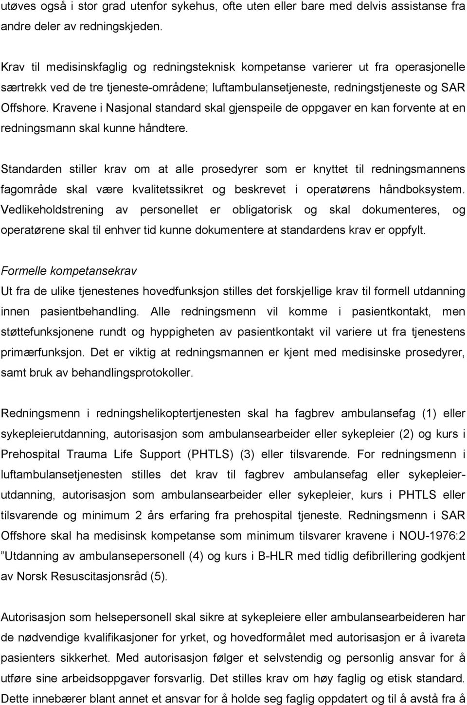 Kravene i Nasjonal standard skal gjenspeile de oppgaver en kan forvente at en redningsmann skal kunne håndtere.